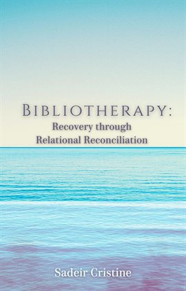 Cover image for Bibliotherapy: Recovery through Relational Reconciliation