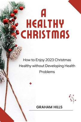 Cover image for A Healthy Christmas: How to Enjoy 2023 Christmas Healthy without Developing Health Problems