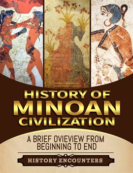 Cover image for Minoan Civilization: A Brief Overview From Beginning to the End