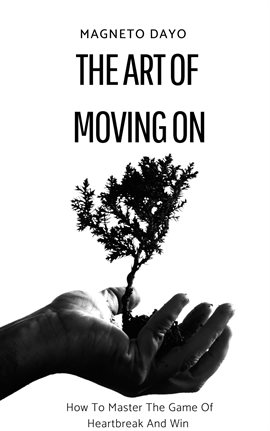 Cover image for The Art of Moving On: How to Master the Game of Heartbreak and Win