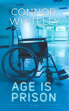 Cover image for Age Is Prison: A Science Fiction Near Future Short Story