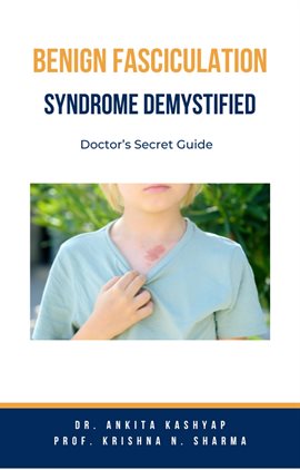 Cover image for Benign Fasciculation Syndrome Demystified: Doctor's Secret Guide