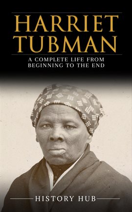 Cover image for Harriet Tubman: A Complete Life from Beginning to the End