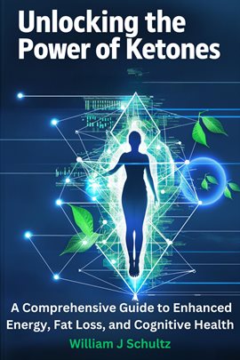 Cover image for Unlocking the Power of Ketones: A Comprehensive Guide to Enhanced Energy, Weight Loss, and Cognit