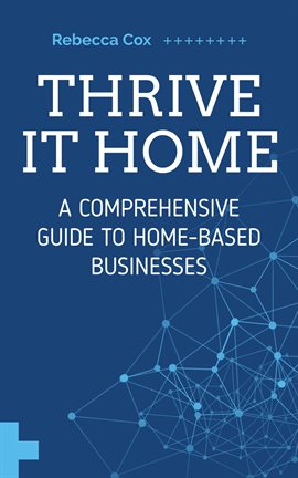 Cover image for Thrive It Home: A Comprehensive Guide to Home-Based Businesses