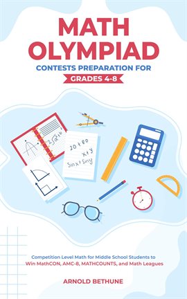 Cover image for Math Olympiad Contests Preparation For Grades 4-8: Competition Level Math for Middle School Stude...