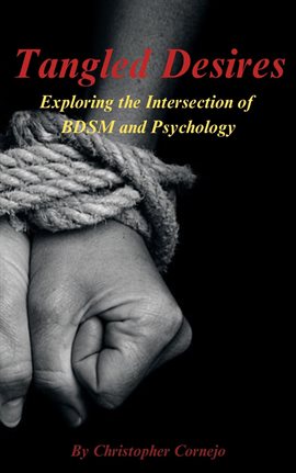 Tangled Desires: Exploring the Intersection of Bdsm and Psychology