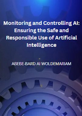 Imagen de portada para Monitoring and Controlling AI: Ensuring the Safe and Responsible Use of Artificial Intelligence