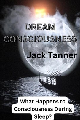 Cover image for Dream Consciousness: What Happens to Consciousness During Sleep?