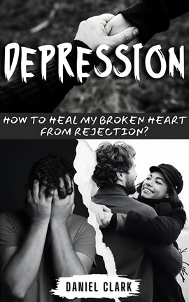 Cover image for Depression: How to Heal My Broken Heart From Rejection?