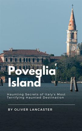Cover image for Poveglia Island: Haunting Secrets of Italy's Most Terrifying Haunted Destination