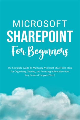 Cover image for Microsoft Sharepoint for Beginners: The Complete Guide to Mastering Microsoft Sharepoint Store for O