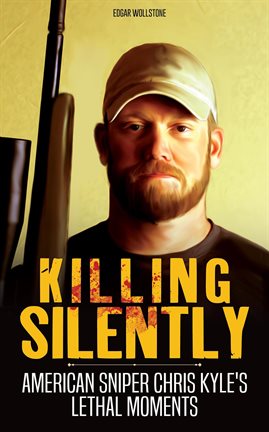 Cover image for Killing Silently: American Sniper Chris Kyle's Lethal Moments