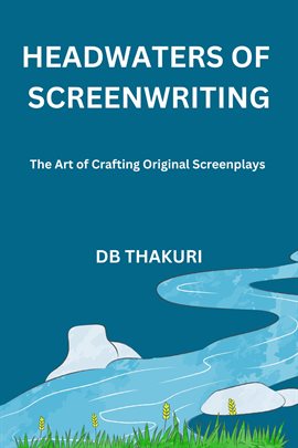 Cover image for Headwaters of Screenwriting: The Art of Crafting Original Screenplays