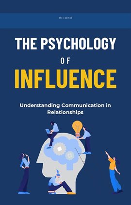 Cover image for The Psychology of Influence: Understanding Communication in Relationships