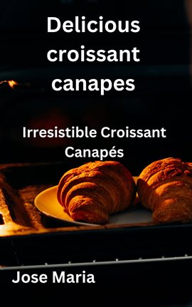 Cover image for Delicious croissant canapes