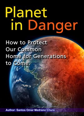 Imagen de portada para Planet in Danger. How to Protect Our Common Home for Generations to Come.