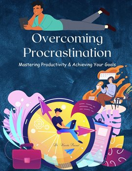 Cover image for Overcoming Procrastination : Mastering Productivity And Achieving Your Goals
