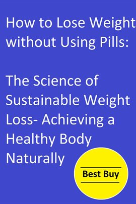 Cover image for How to Lose Weight without Using Pills: The Science of Sustainable Weight Loss- Achieving a Healty