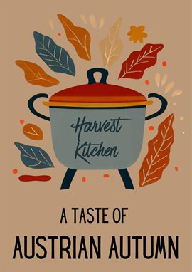 Imagen de portada para Harvest Kitchen: A Taste of Austrian Autumn