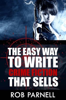 Cover image for The Easy Way To Write Crime Fiction That Sells