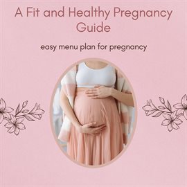 Cover image for A Fit and Healthy Pregnancy Guide