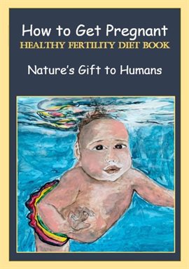 Cover image for How to Get Pregnant, Healthy Fertility Diet Book, Nature's Gift to Humans