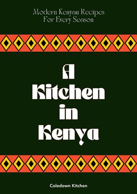 Cover image for A Kitchen in Kenya: Modern Kenyan Recipes For Every Season