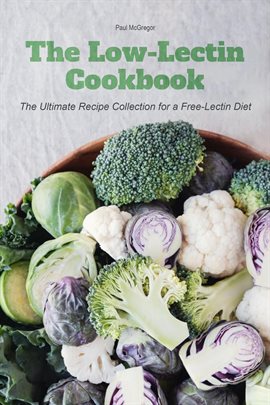 Cover image for The Low-Lectin Cookbook The Ultimate Recipe Collection For a Free-Lectin Diet