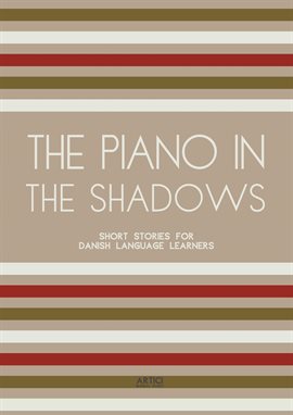 Cover image for The Piano in the Shadows: Short Stories for Danish Language Learners