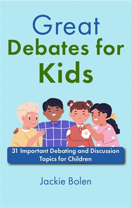 Cover image for Great Debates for Kids: 31 Important Debating and Discussion Topics for Children