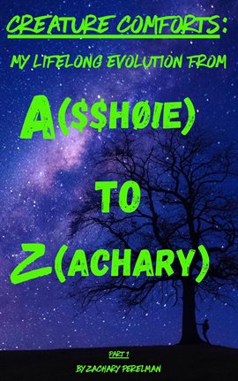 Imagen de portada para Creature Comforts: My Lifelong Evolution From A($$Hø!E) to Z(achary) - Part 1