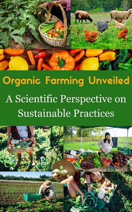 Cover image for Organic Farming Unveiled : A Scientific Perspective on Sustainable Practices