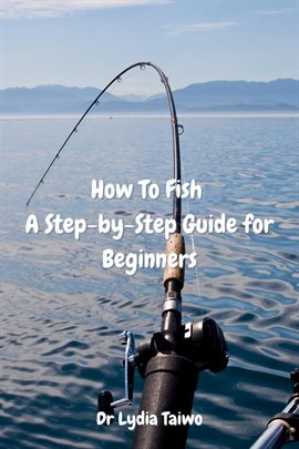 Imagen de portada para How to Fish a Step-By-Step Guide for Beginners