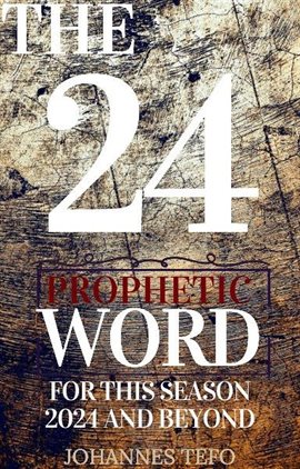 Cover image for The 24: Prophetic Word For This Season 2024 And Beyond