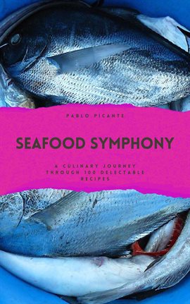 Cover image for Seafood Symphony: A Culinary Journey through 100 Delectable Recipes