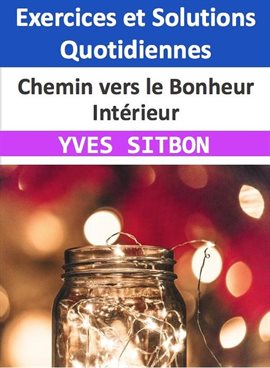 Cover image for Chemin vers le Bonheur Intérieur : Exercices et Solutions Quotidiennes
