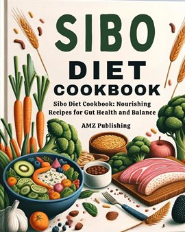 Cover image for Sibo Diet Cookbook : Sibo Diet Cookbook: Nourishing Recipes for Gut Health and Balance