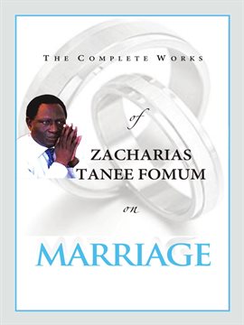 Cover image for The Complete Works of Zacharias Tanee Fomum on Marriage