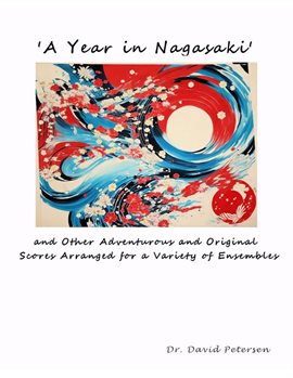 Cover image for A Year in Nagasaki' and Other Adventurous and Original Scores Arranged for a Variety of Ensembles