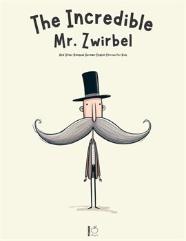 Cover image for The Incredible Mr. Zwirbel and Other Bilingual German-English Stories for Kids