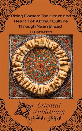 Cover image for Rising Flames: The Heart and Hearth of Afghan Culture Through Naan Bread