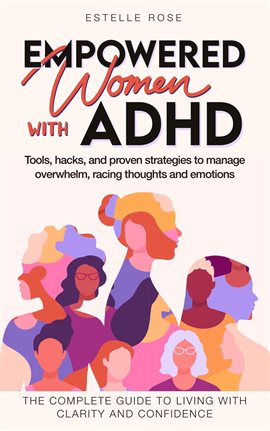 Cover image for Empowered Women with ADHD: Tools, Hacks, and Proven Strategies to Manage Overwhelm, Racing Though...