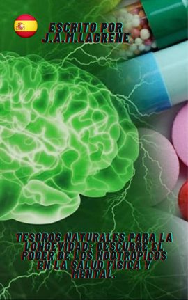 Cover image for Tesoros Naturales para la Longevidad: Descubre el Poder de los Nootrópicos en la Salud Física y M