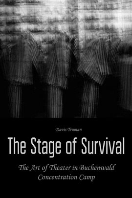 Cover image for The Stage of Survival the Art of Theater in Buchenwald Concentration Camp