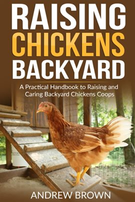 Cover image for Raising Chicken Backyard: A Practical Handbook to Raising and Caring Backyard Chickens Coops