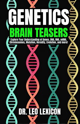 Cover image for Genetics Brain Teasers: Explore Your Understadning of Genes, DNA, RNA, mRNA, Chromosomes, Mutation,