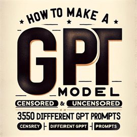 Cover image for How to Make a GPT Model Censored & Uncensored & 350 Different GPT Prompts