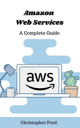 Cover image for Amazon Web Services: A Complete Guide