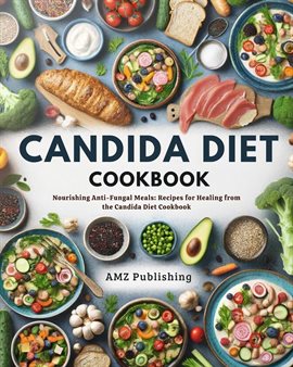 Cover image for Candida Diet Cookbook : Nourishing Anti-Fungal Meals: Recipes for Healing from the Candida Diet C...